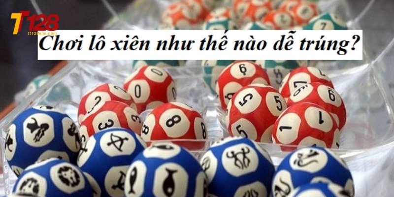 Tổng hợp những cách đánh lô xiên tt128 dễ ăn tiền nhất